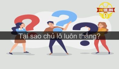 Tại sao chủ lô luôn thắng?