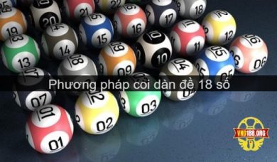 Dàn đề 18 số - Phương pháp soi số đề ẵm trọn thưởng lớn