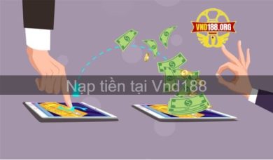 Chi tiết các bước nạp tiền tại Vnd188 chuẩn xác nhất 